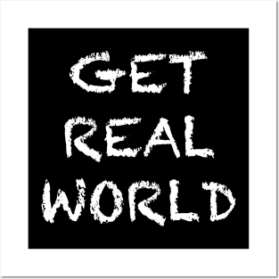 GET REAL WORLD Posters and Art